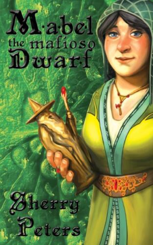 Mabel the Mafioso Dwarf (Ballad of Mabel Goldenaxe #2) by Sherry Peters